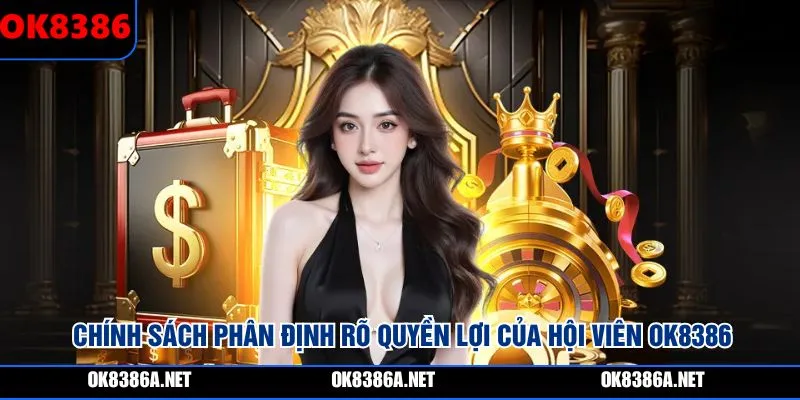 Chính sách phân định rõ quyền lợi của hội viên OK8386