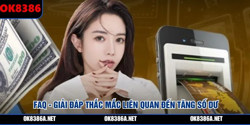 FAQ - Giải đáp thắc mắc liên quan đến tăng số dư